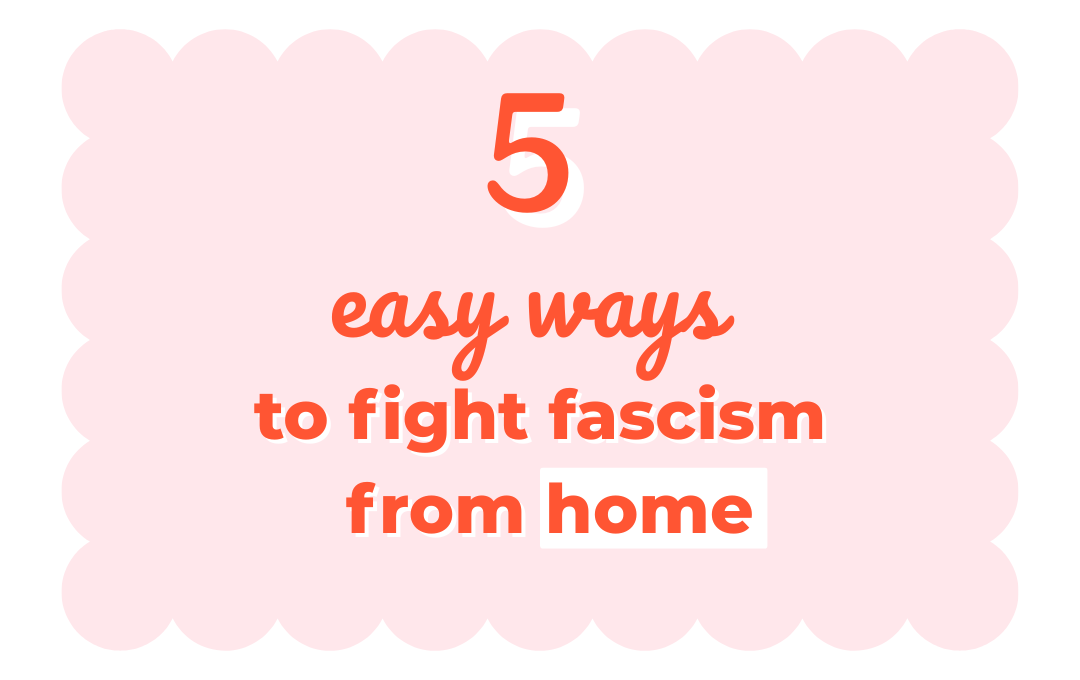 5 Ways You can Resist Fascism from Home