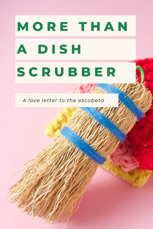 The Humble Escobeta de Raiz; A Love Letter to Abuela's Sustainable Dish Scrubber